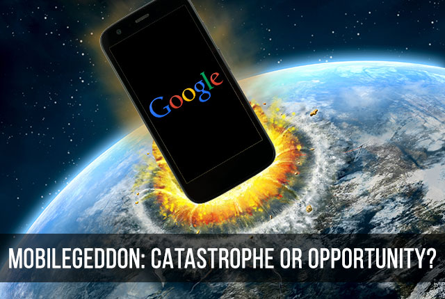 Mobilegeddon: Catastrophe or Opportunity?
